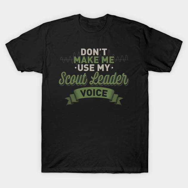 Don't Make Me Use My Scout Leader Voice T-Shirt by seiuwe